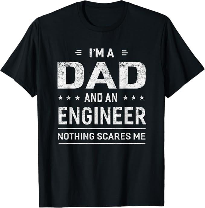 Funny Sarcastic Engineering Gift Shirt, I'm A Dad And Engineer For Men Father Funny Gift T-Shirt