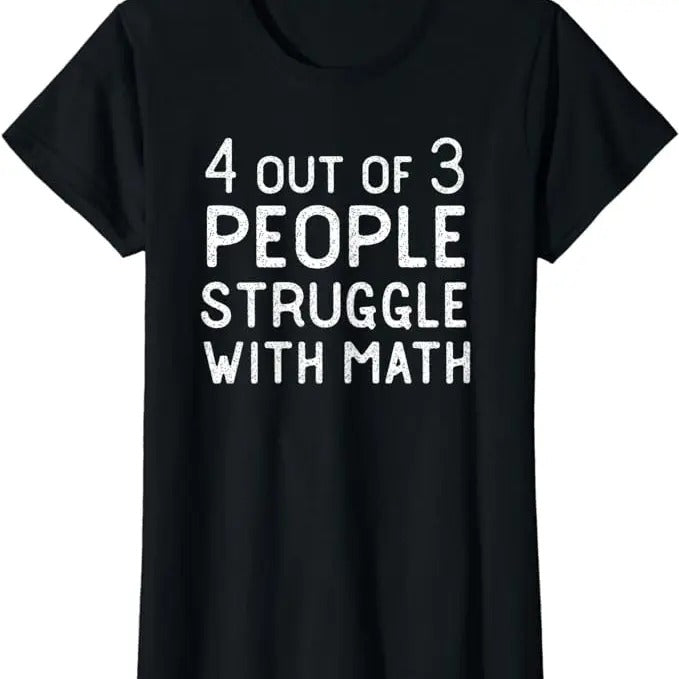 Funny Sarcastic Shirts 4 Out 3 People Struggle Math Funny Sarcastic Womenswear Casual Cotton T-Shirts, Hoodie, Sweatshirt