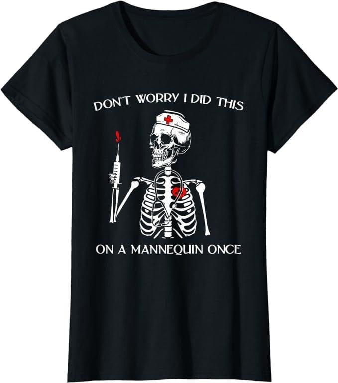Funny Sarcastic Shirts For Women, Don't Worry I Did This On A Mannequin Once Skeleton Nurse T-Shirt Womenswear Casual...