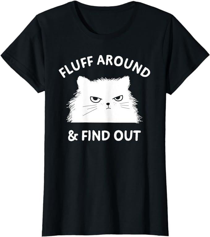 Funny Sarcastic Shirts For Women, Fluff Around Funny Sarcastic Cat Lady Quote Humor T-Shirt Womenswear Casual Cotton...