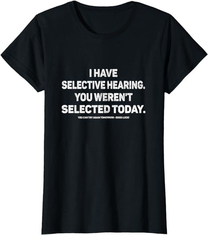 Funny Sarcastic Shirts For Women, I Have Selective Hearing You Werent Selected Today Funny T-Shirt Womenswear Casual...