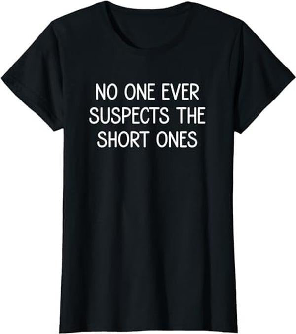 Funny Sarcastic Shirts For Women, No One Ever Suspects The Short Ones, Funny, Jokes, Sarcastic T-Shirt Womenswear Casual...