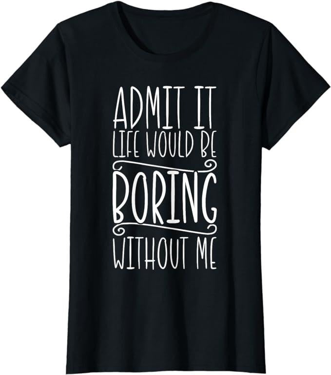 Funny Sarcastic Shirts For Women, Sarcasm, Life Would Be Boring, Funny Saying, Funny Sarcastic T-Shirt Womenswear Casual...