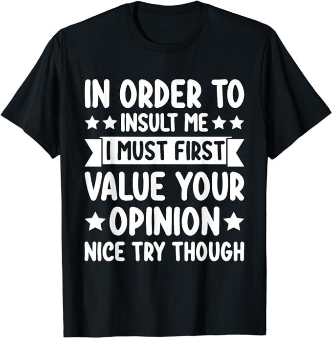 Funny Sarcastic Shirts, Funny in Order to Insult Me Joke Sarcastic T-Shirt Tee Casual Cotton Hoodie, Sweatshirt