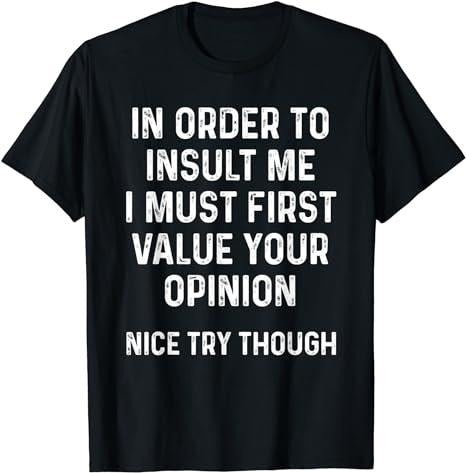 Funny Sarcastic Shirts, In Order To Insult Me I Must First Value Your Opinion T-Shirt Casual Cotton Menswear Hoodie,...