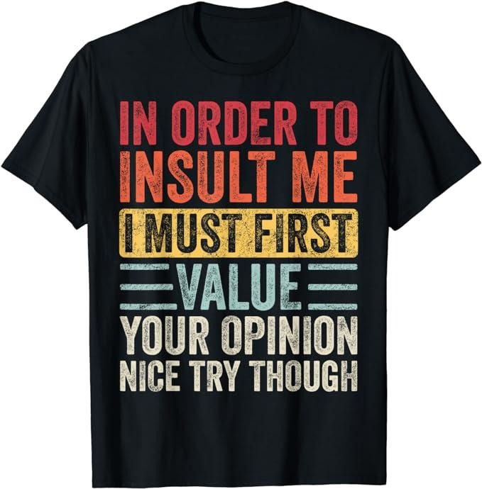Funny Sarcastic Shirts, In Order To Insult Me I Must First Value Your Opinion, Funny T-Shirt Basic Casual Cotton Hoodie,...
