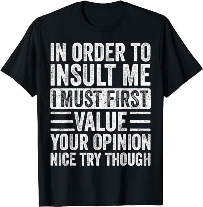 Funny Sarcastic Shirts, In Order To Insult Me I Must First Value Your Opinion, Funny T-Shirt Shortsleeve Casual Cotton...