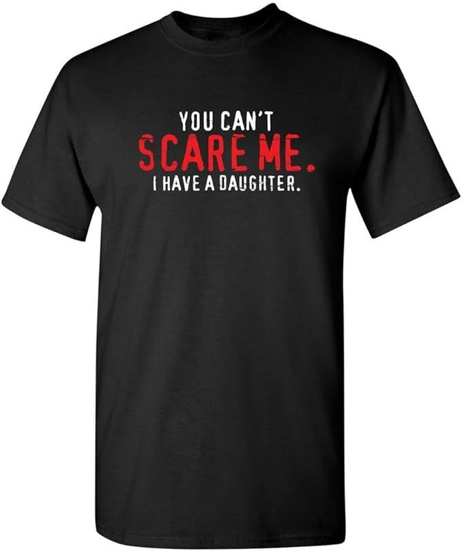 Funny Sarcastic Shirts, You Can't Scare Me I Have A Daughter Graphic Novelty Sarcastic Funny T Shirt Menswear Casual...