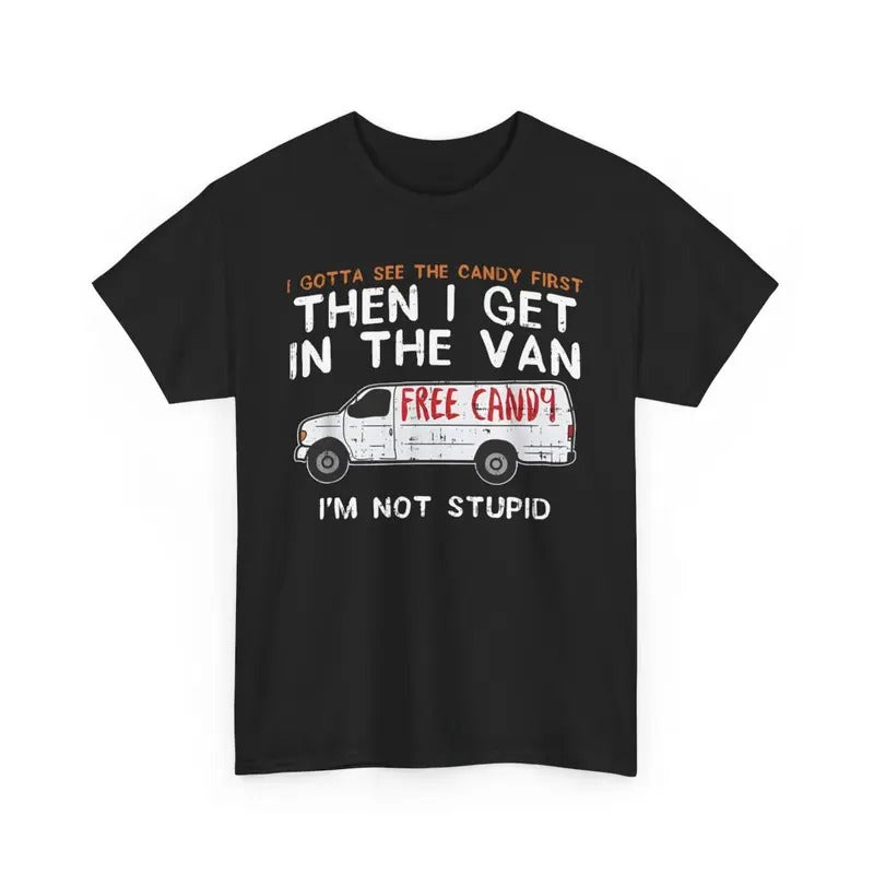 Funny Shirts Men's T-Shirt - I Gotta See The Candy First - Dark Humor Tee Hoodie, Sweatshirt | HypeCrazeTee.com