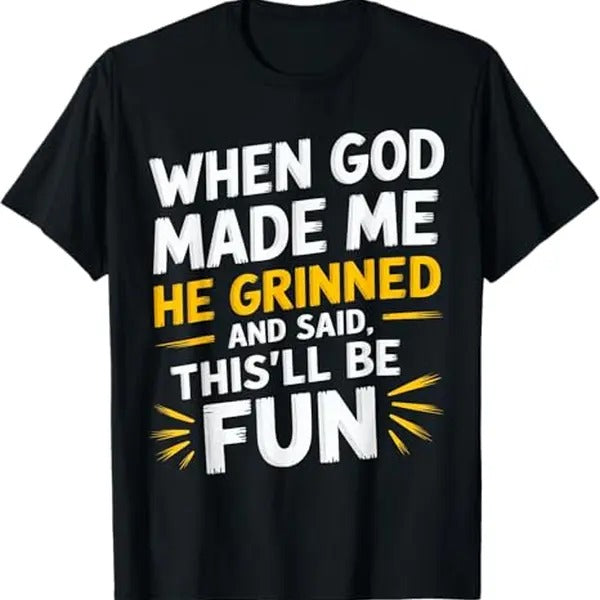 Funny Shirts for Men, When God Made Me He Said This'll Be Fun Religious Quote Fun T-Shirt