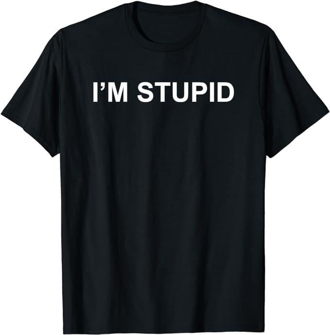 Funny Shirts, I'M STUPID Funny Novelty Couples Gift Men's, Women's T-Shirt Menswear Top Casual Cotton Hoodie, Sweatshirt
