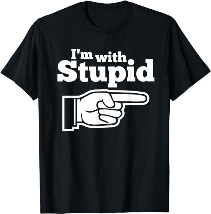 Funny Shirts, I'm With Stupid Shirt Men, Women T-Shirts Menswear Top Hoodie, Sweatshirt | HypeCrazeTee.com