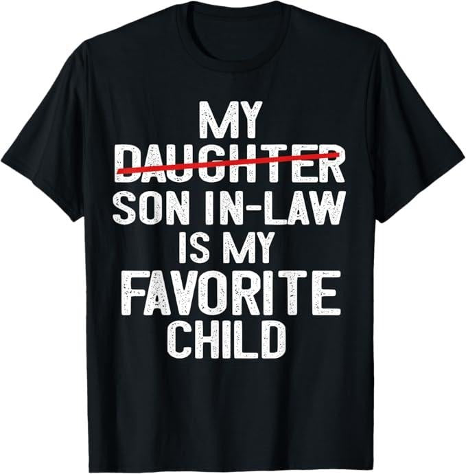 Funny Son-in-law Shirt, Gift for Father-in-law, Funny My Son In Law Is My Favorite Child Men Women T-Shirt