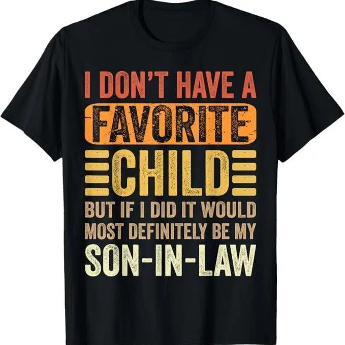 Funny Son-in-law Shirt, Gift for Father-in-law, My Favorite Child - Most Definitely My Son-In-Law - Funny T-Shirt