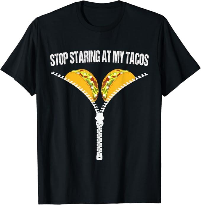 Funny Taco Shirts, Gifts For Mexican Food Lovers, Funny Mexican Stop Staring At My Tacos Fiesta Cinco De Mayo T-Shirt...