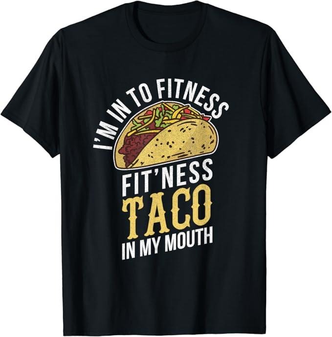Funny Taco Shirts, Gifts For Mexican Food Lovers, I'm Into Fitness Taco In My Mouth Funny Gift T-Shirt Menswear Top...