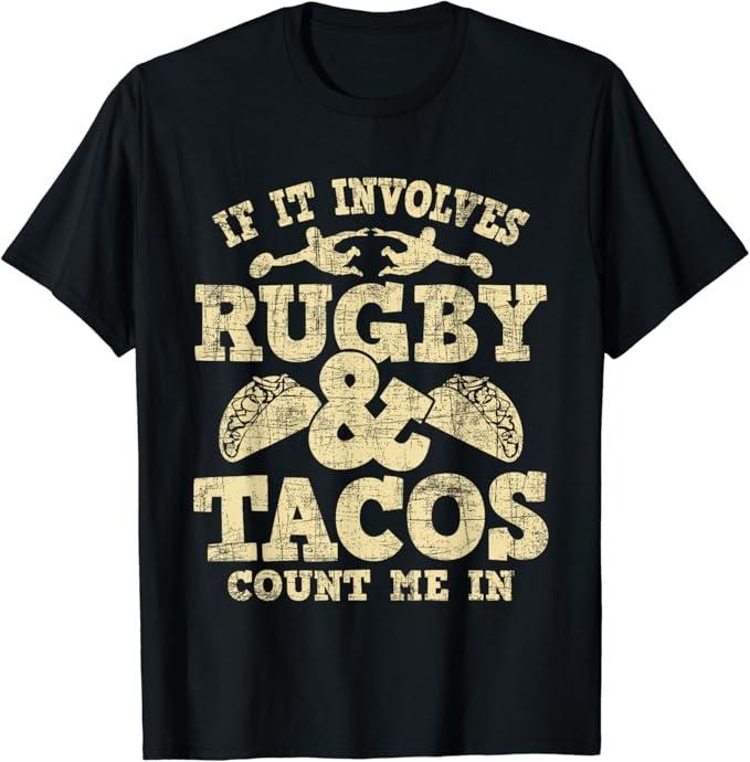 Funny Taco Shirts, Gifts For Mexican Food Lovers, If It Involves Rugby & Tacos Count Me In - Rugby Player Fan T-Shirt...