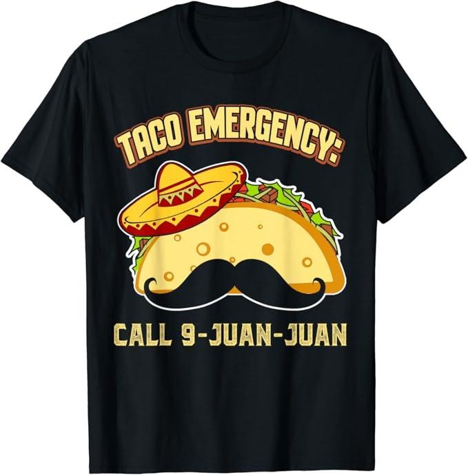 Funny Taco Shirts, Gifts For Mexican Food Lovers, Taco Emergency Call 9 Juan Juan Funny Cinco De Mayo Mexican T-Shirt...