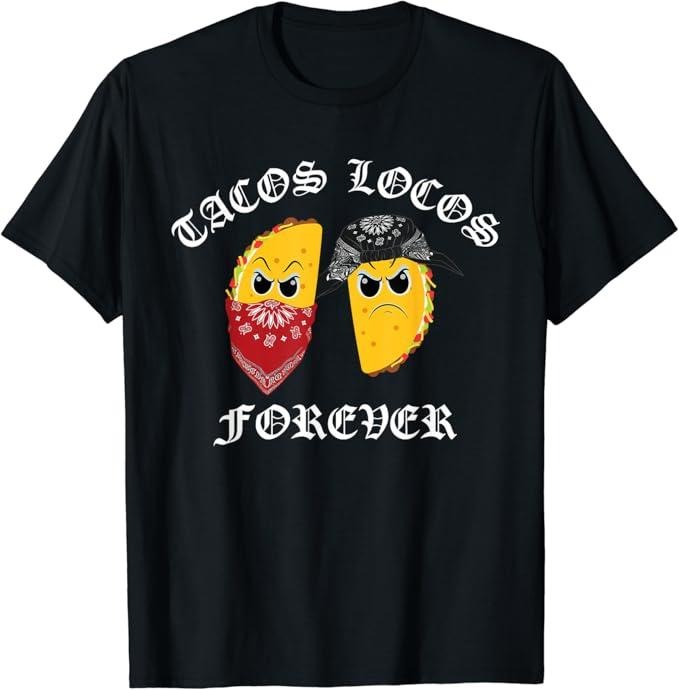 Funny Taco Shirts, Gifts For Mexican Food Lovers, Tacos Locos Forever T-Shirt Menswear Top Casual Classic Hoodie, Sweatshirt