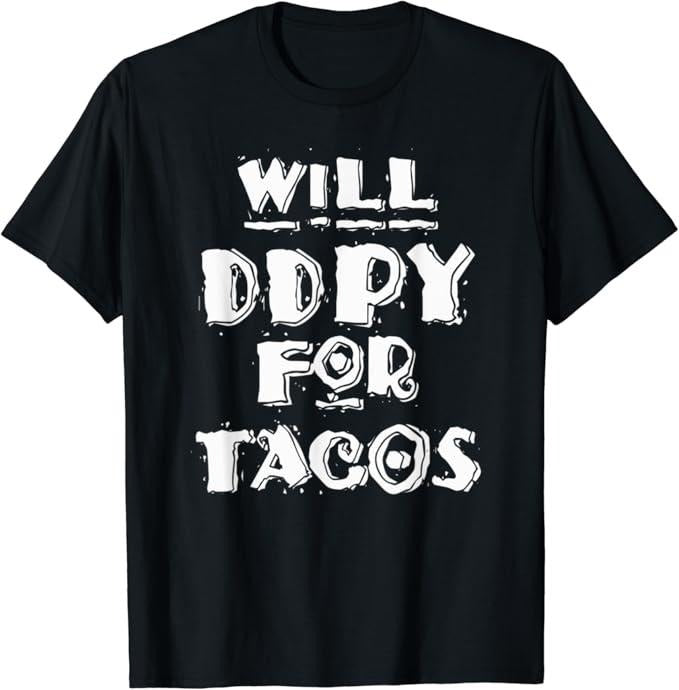 Funny Taco Shirts Mexican Food Lovers Will Ddpy Tacos Menswear Top Casual Classic T-Shirts, Hoodie, Sweatshirt