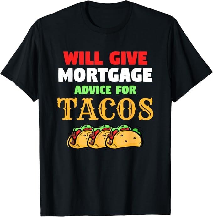 Funny Taco Shirts, Gifts For Mexican Food Lovers, Will Give Mortgage Advice For Tacos Funny Loan Officer T-Shirt Menswear...
