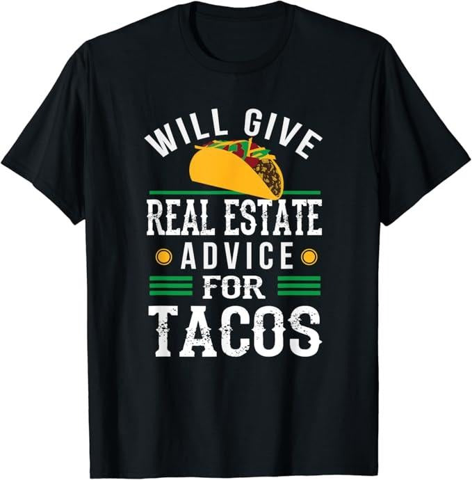 Funny Taco Shirts, Gifts For Mexican Food Lovers, Will Give Real Estate Advice for Tacos Funny T-Shirt Menswear Top...