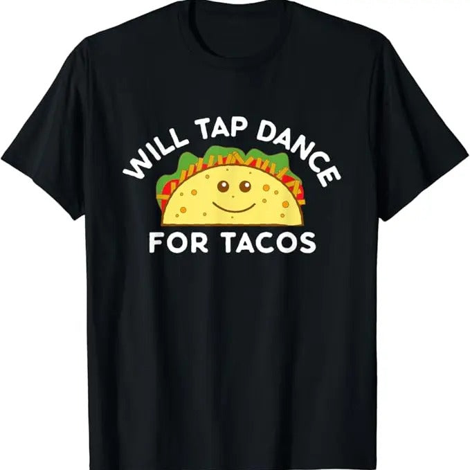 Funny Taco Shirts, Gifts or Mexican Food Lovers, Will Tap Dance For Tacos Funny Dancer Saying Joke Gift T-Shirt Menswear...