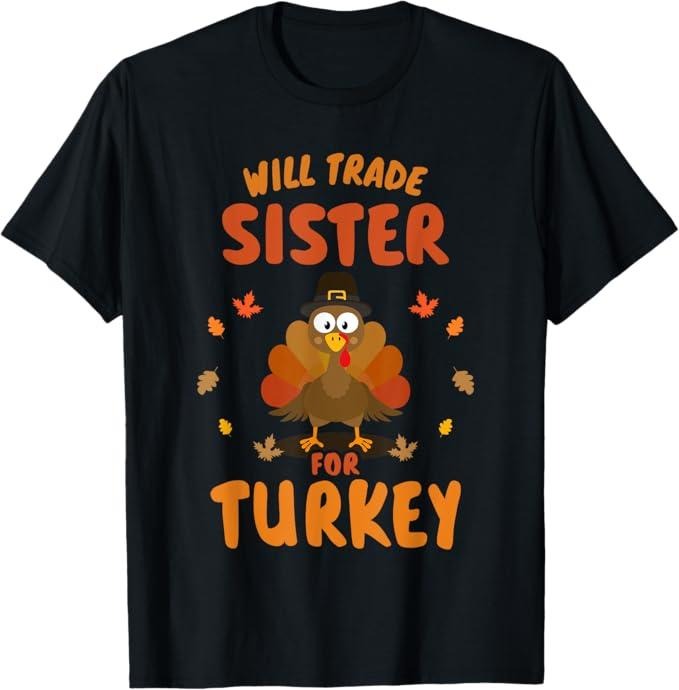 Funny Thanksgiving Shirts, Funny Will Trade Sister for Turkey Thanksgiving T-Shirt