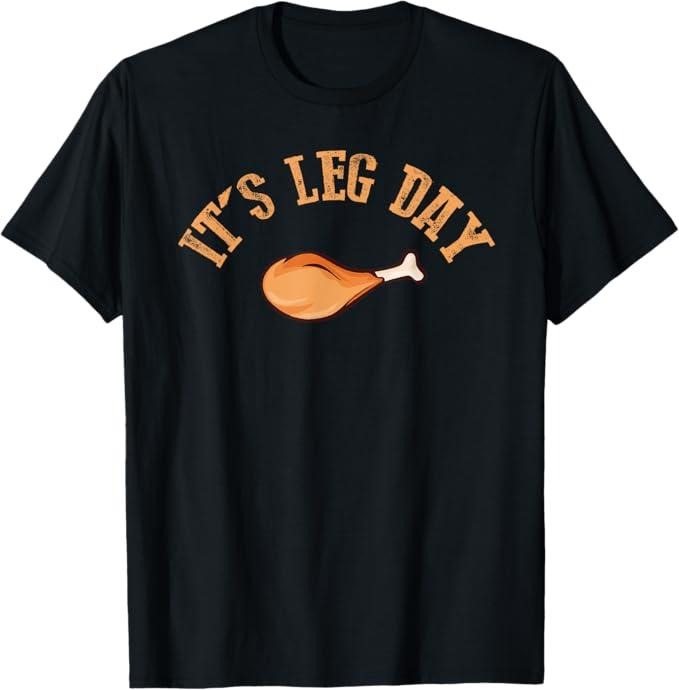 Funny Thanksgiving Shirts, Its leg Day Funny Turkey Thanksgiving T-Shirt - Menswear Top Hoodie, Sweatshirt | HypeCrazeTee.com