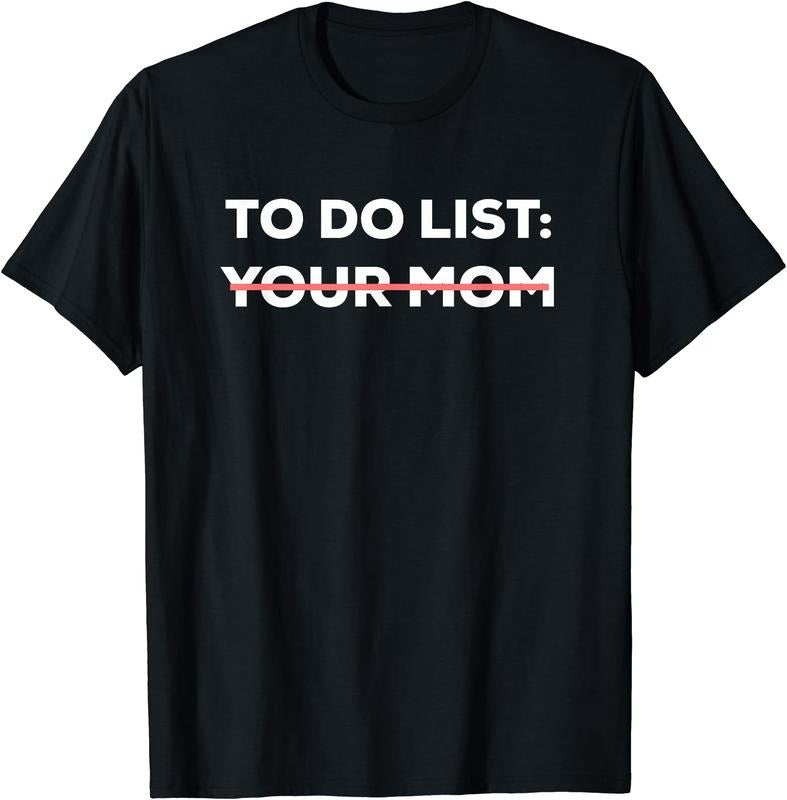 Funny To Do List Your Mom Sarcasm Sarcastic Saying Men Women Short Sleeve T-Shirt | Unisex Cotton Tee Gift, Crewneck,...