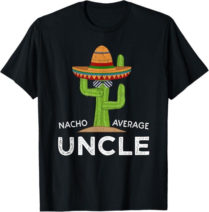 Funny Uncle Shirts, Gifts For Uncle, Fun Hilarious Uncle Joke Humor Funny Nacho Average T-Shirt