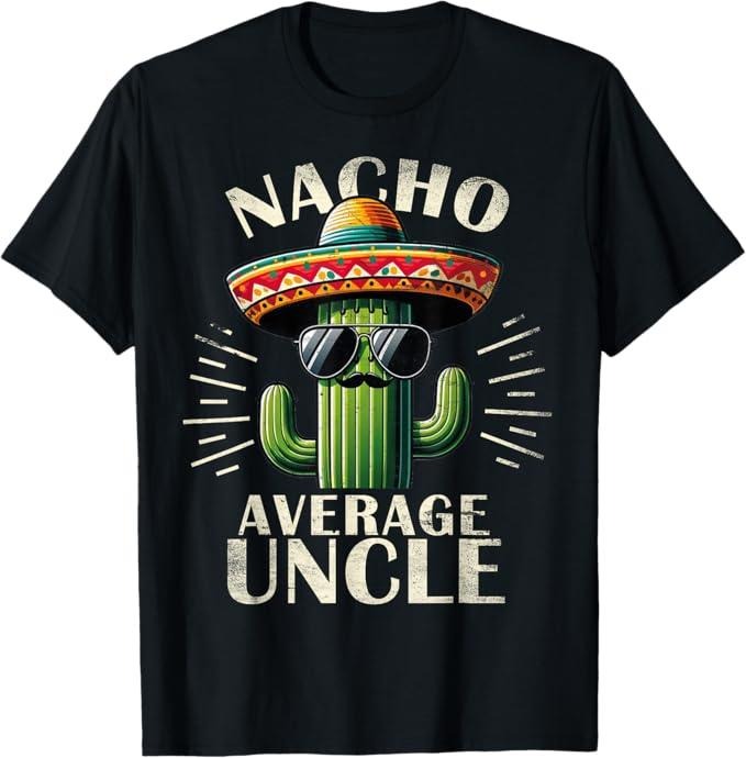 Funny Uncle Shirts, Gifts For Uncle, Nacho Average Uncle Funny T-Shirt