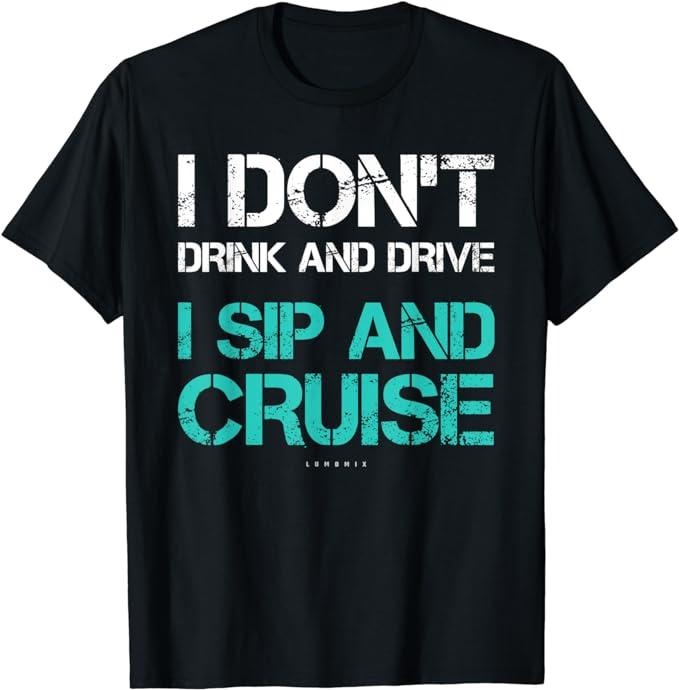 Funny Vacation Shirt, I Don't Drink And Drive Sip And Cruise Funny Vacation TShirt Menswear Casual Cotton Hoodie, Sweatshirt