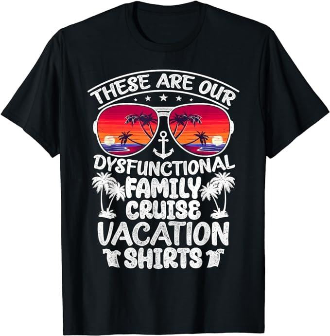Funny Vacation Shirt, These Are Our Dysfunctional Family Cruise Vacation T-Shirt Menswear Casual Cotton Hoodie, Sweatshirt