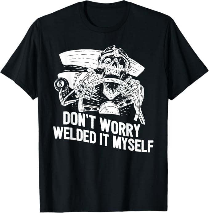 Funny Welder Shirt, Welder Gifts, Funny Welder Rat Rod Builder Welded It Myself T-Shirt