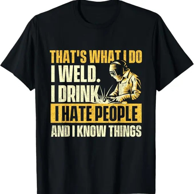 Funny Welder Shirt, Welder Gifts, That's What I Do I Weld - Welder Construction Welding Lover T-Shirt