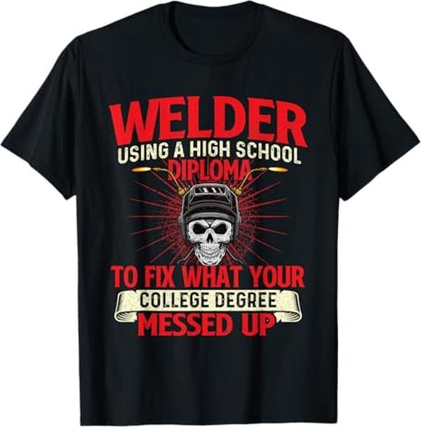 Funny Welder Shirt, Welder Gifts, Welder Using A High School Diploma T-Shirt