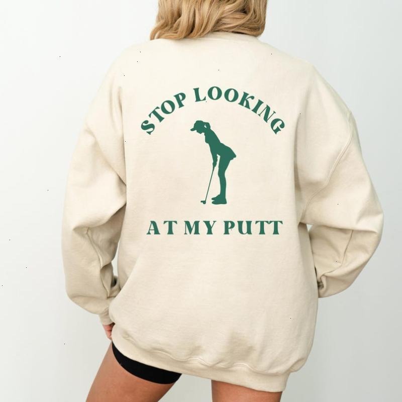 Funny Women's Golf Sweatshirt | Cute Ladies Golf Sweater Gift | Stop Looking At My Putt Pullover for Her T-Shirts, Hoodie