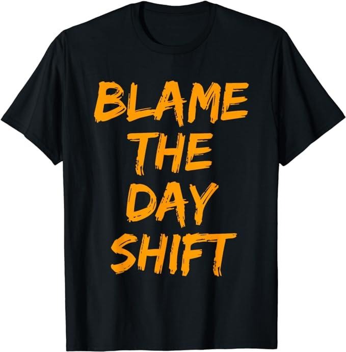 Funny Work Shirts, Blame The Day Shift T Shirt for Night Shifters Menswear Casual Cotton Hoodie, Sweatshirt