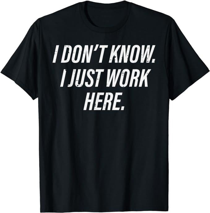 Funny Work Shirts, Don't Know I Just Work Here Funny Saying Sarcastic T-Shirt Menswear Casual Cotton Hoodie, Sweatshirt