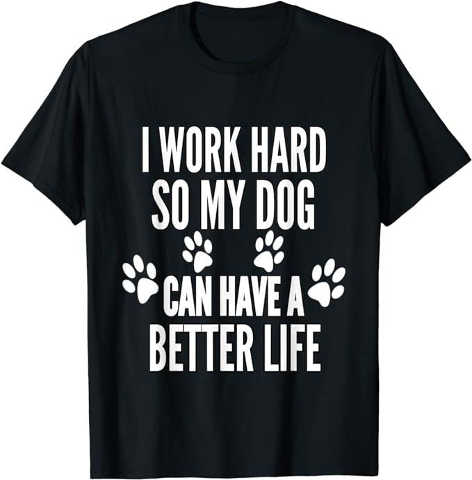 Funny Work Shirts, I Work Hard So My Dogs Can Have A Better Life Menswear Casual Cotton Hoodie, Sweatshirt | HypeCrazeTee.com