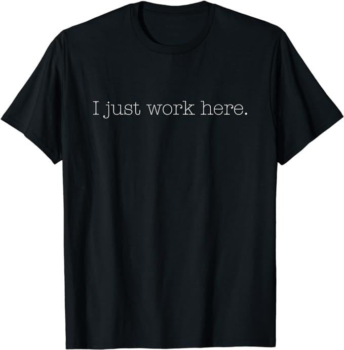 Funny Work Shirts, Sarcastic I Just Work Here Quote T-Shirt Menswear Casual Cotton Hoodie, Sweatshirt | HypeCrazeTee.com