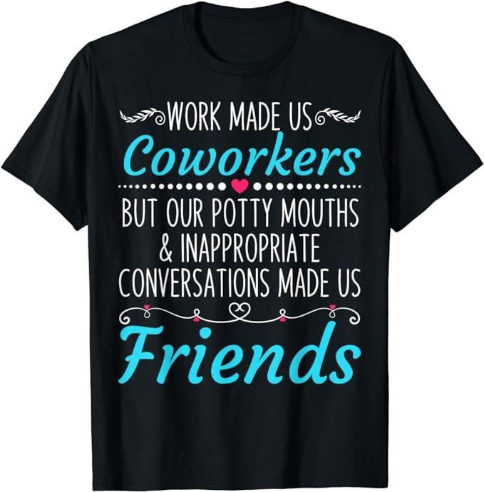 Funny Work Shirts, Work Made Us Coworkers But Our Potty Mouths T-Shirt Menswear Casual Cotton Hoodie, Sweatshirt