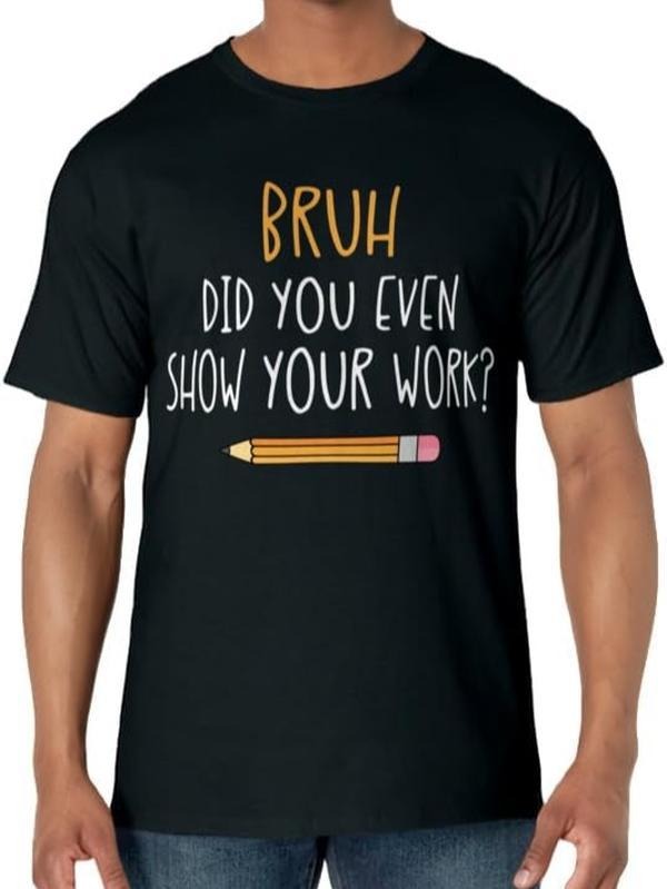 Funny Work T-Shirts, Bruh Did You Even Show Your Work Funny Math Teacher T-Shirt Menswear Casual Cotton Hoodie, Sweatshirt