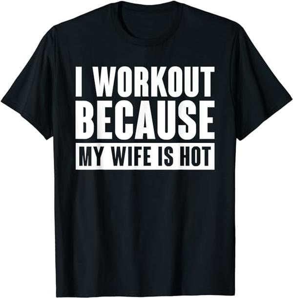 Funny Work T-Shirts, I Work Out Because My Wife Is Hot Funny Menswear Casual Cotton Hoodie, Sweatshirt | HypeCrazeTee.com
