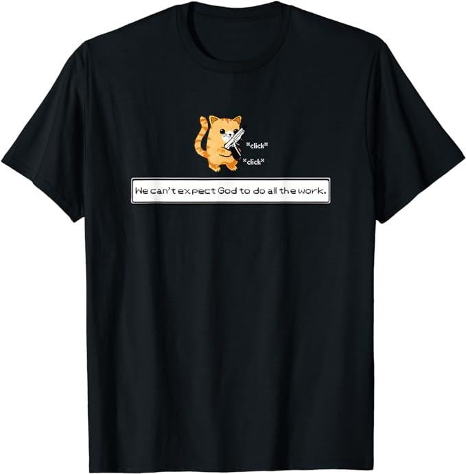 Funny Work T-Shirts, Squirt Click Click We Can't Expect God To Do All The Work T-Shirt Menswear Casual Cotton Hoodie,...