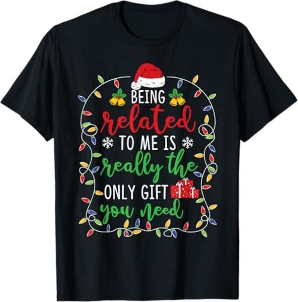 Funny Xmas Men Women Family T-Shirt, Being Related To Me - Funny Christmas Family Matching Xmas T-Shirt