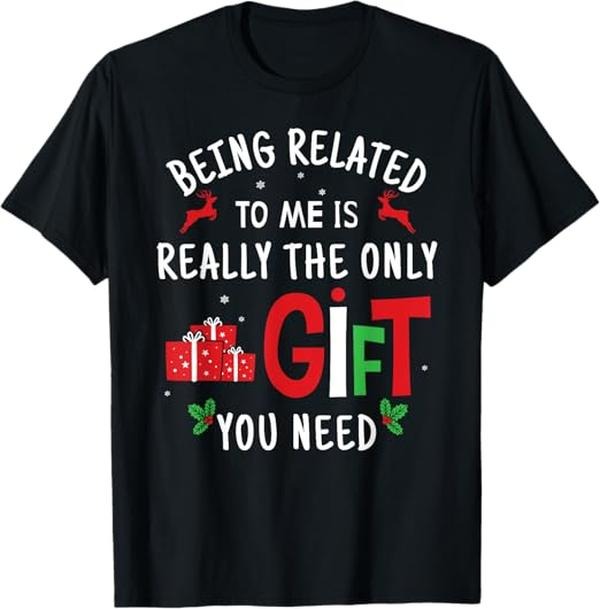 Funny Xmas Men Women Family T-Shirt, Being Related To Me Funny Christmas Family Men Women Xmas T-Shirt