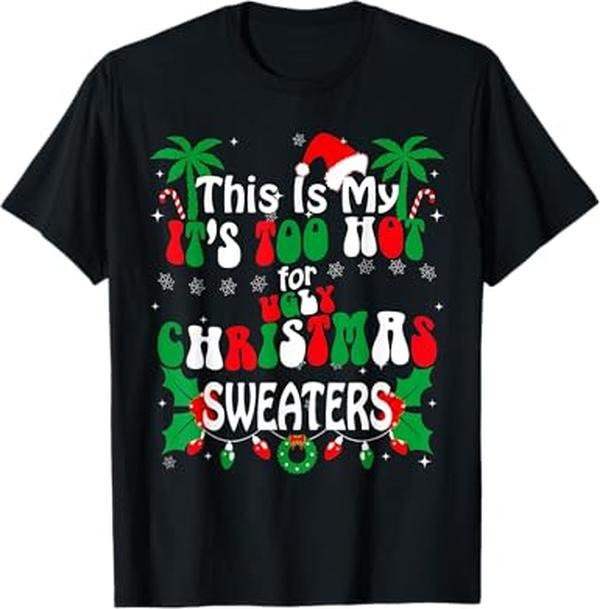 Funny Xmas Men Women Family T-Shirt, Too Hot Ugly Christmas Sweaters Funny Xmas Gifts Men Women T-Shirt