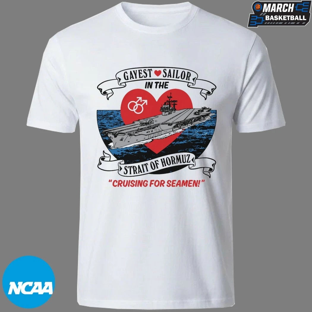 Gayest Sailor In The Strait Of Hormuz Cruising For Seamen T-shirts